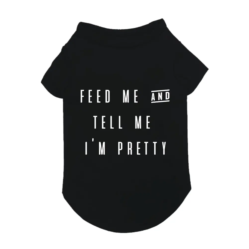Fab Dog | Feed Me And Tell Me I'm Pretty T-Shirt 1