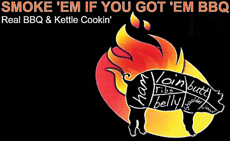 Smoke ‘Em If You Got ‘Em Bbq 2